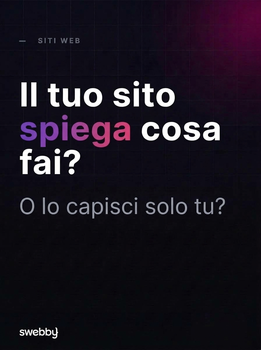 Il tuo sito spiega cosa fai, oppure lo capisci solo tu?